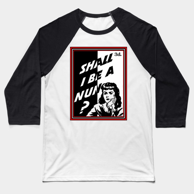 NUN OR SHOW BIZ? Baseball T-Shirt by PETER J. KETCHUM ART SHOP